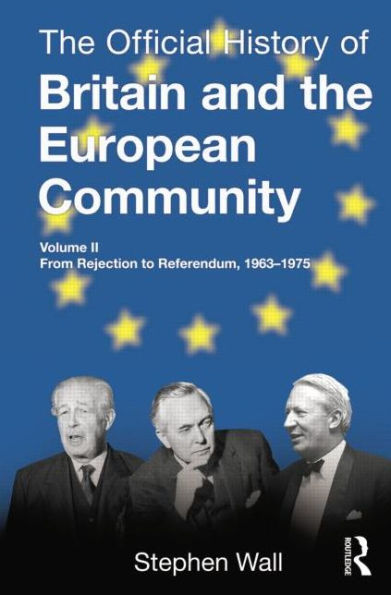 the Official History of Britain and European Community, Vol. II: From Rejection to Referendum, 1963-1975