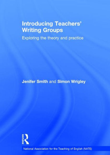 Introducing Teachers' Writing Groups: Exploring the theory and practice / Edition 1