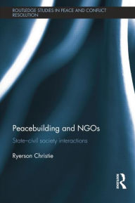 Title: Peacebuilding and NGOs: State-Civil Society Interactions, Author: Ryerson Christie