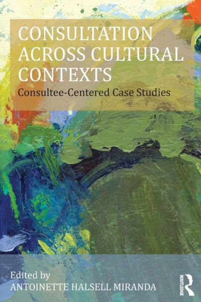 Consultation Across Cultural Contexts: Consultee-Centered Case Studies / Edition 1