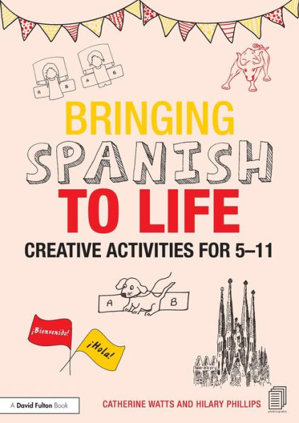 Bringing Spanish to Life: Creative activities for 5-11 / Edition 1