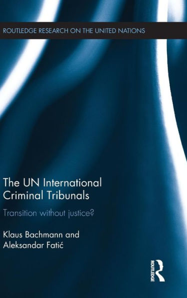 The UN International Criminal Tribunals: Transition without Justice? / Edition 1