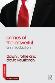 Title: Crimes of the Powerful: An Introduction / Edition 1, Author: Dawn Rothe