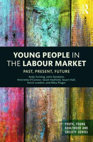 Title: Young People in the Labour Market: Past, Present, Future / Edition 1, Author: Andy Furlong