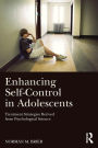 Enhancing Self-Control in Adolescents: Treatment Strategies Derived from Psychological Science / Edition 1