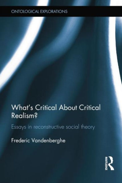 What's Critical About Realism?: Essays Reconstructive Social Theory