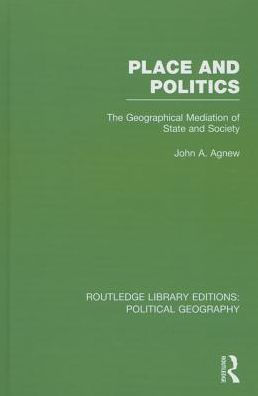 Place and Politics: The Geographical Mediation of State and Society / Edition 1