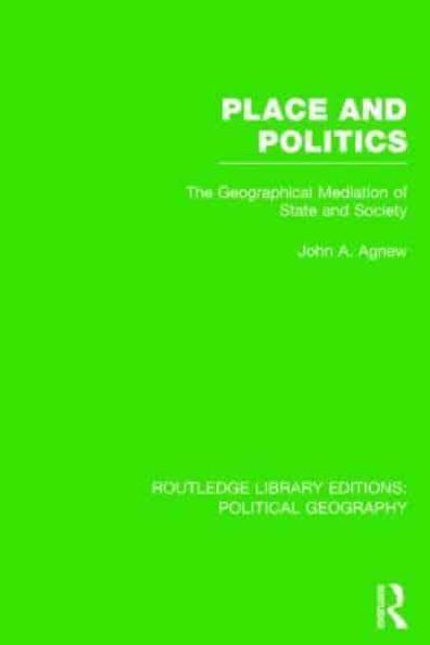Place and Politics: The Geographical Mediation of State Society