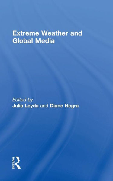Extreme Weather and Global Media / Edition 1