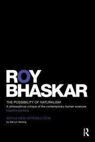 Title: The Possibility of Naturalism: A philosophical critique of the contemporary human sciences / Edition 4, Author: Roy Bhaskar
