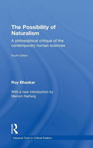 Title: The Possibility of Naturalism: A philosophical critique of the contemporary human sciences / Edition 4, Author: Roy Bhaskar