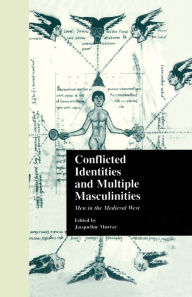 Title: Conflicted Identities and Multiple Masculinities: Men in the Medieval West, Author: Jacqueline Murray