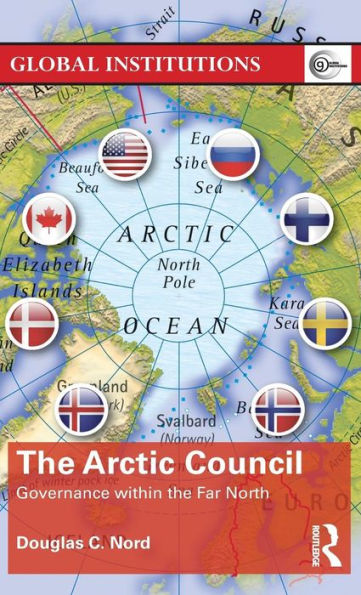 The Arctic Council: Governance within the Far North / Edition 1