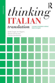 Title: Thinking Italian Translation: A course in translation method: Italian to English / Edition 2, Author: Stella Cragie