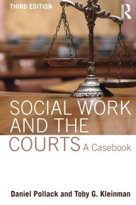 Title: Social Work and the Courts: A Casebook / Edition 3, Author: Daniel Pollack