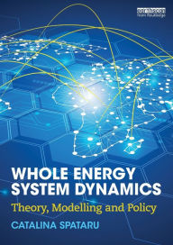 Title: Whole Energy System Dynamics: Theory, modelling and policy / Edition 1, Author: Catalina Spataru