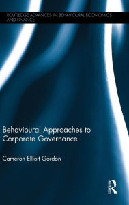 Title: Behavioural Approaches to Corporate Governance / Edition 1, Author: Cameron Elliott Gordon