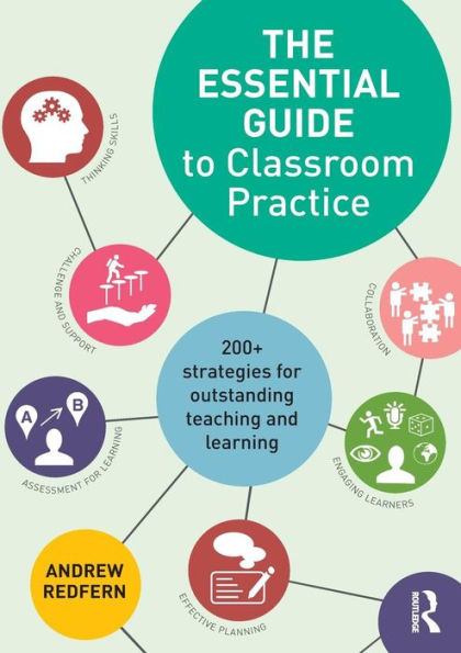 The Essential Guide to Classroom Practice: 200+ strategies for outstanding teaching and learning / Edition 1