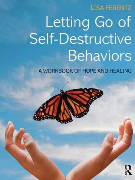 Letting Go of Self-Destructive Behaviors: A Workbook of Hope and Healing / Edition 1