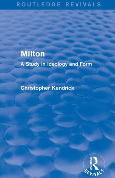 Milton (Routledge Revivals): A Study Ideology and Form