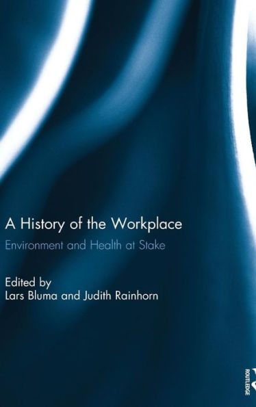 A History of the Workplace: Environment and Health at Stake / Edition 1