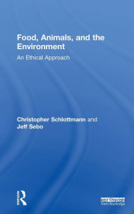 Title: Food, Animals, and the Environment: An Ethical Approach, Author: Christopher Schlottmann