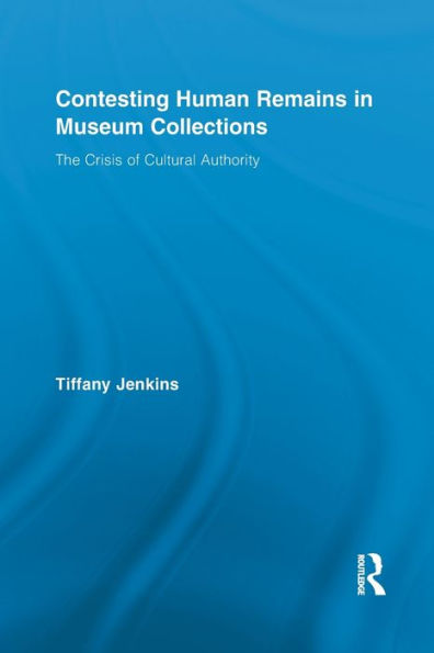 Contesting Human Remains Museum Collections: The Crisis of Cultural Authority