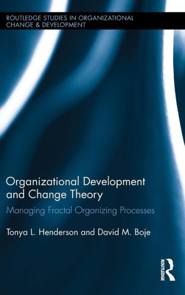 Organizational Development and Change Theory: Managing Fractal Organizing Processes / Edition 1