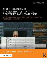 Title: Acoustic and MIDI Orchestration for the Contemporary Composer: A Practical Guide to Writing and Sequencing for the Studio Orchestra / Edition 2, Author: Andrea Pejrolo