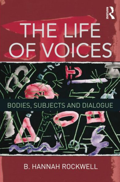 The Life of Voices: Bodies, Subjects and Dialogue / Edition 1