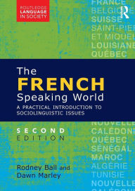 Title: The French-Speaking World: A Practical Introduction to Sociolinguistic Issues / Edition 2, Author: Rodney Ball