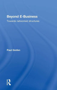 Title: Beyond E-Business: Towards networked structures / Edition 1, Author: Paul Grefen