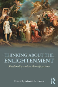 Title: Thinking about the Enlightenment: Modernity and its Ramifications, Author: Martin Davies