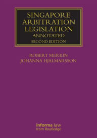 Title: Singapore Arbitration Legislation: Annotated / Edition 2, Author: Robert Merkin