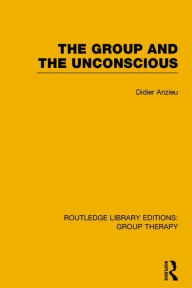 Title: The Group and the Unconscious (RLE: Group Therapy), Author: Didier Anzieu