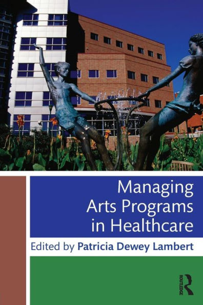 Managing Arts Programs in Healthcare / Edition 1