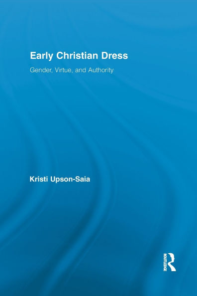 Early Christian Dress: Gender, Virtue, and Authority / Edition 1