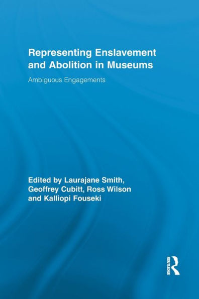 Representing Enslavement and Abolition in Museums: Ambiguous Engagements / Edition 1