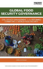 Global Food Security Governance: Civil society engagement in the reformed Committee on World Food Security / Edition 1