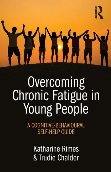 Overcoming Chronic Fatigue in Young People: A cognitive-behavioural self-help guide / Edition 1