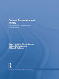 Title: Cultural Economics and Theory: The Evolutionary Economics of David Hamilton / Edition 1, Author: David Hamilton