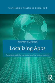 Title: Localizing Apps: A practical guide for translators and translation students / Edition 1, Author: Johann Roturier