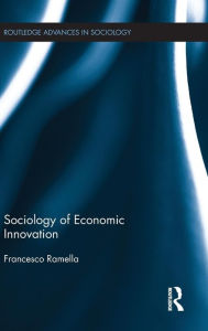 Title: Sociology of Economic Innovation / Edition 1, Author: Francesco Ramella