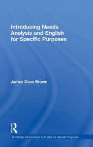 Title: Introducing Needs Analysis and English for Specific Purposes / Edition 1, Author: James Dean Brown