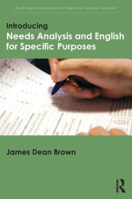 Title: Introducing Needs Analysis and English for Specific Purposes / Edition 1, Author: James Dean Brown