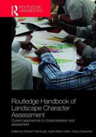 Title: Routledge Handbook of Landscape Character Assessment: Current Approaches to Characterisation and Assessment / Edition 1, Author: Graham Fairclough