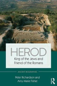 Title: Herod: King of the Jews and Friend of the Romans / Edition 2, Author: Peter Richardson