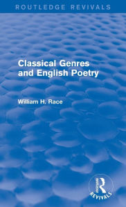 Title: Classical Genres and English Poetry (Routledge Revivals), Author: William H. Race