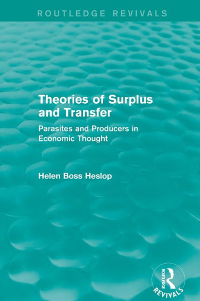 Theories of Surplus and Transfer (Routledge Revivals): Parasites and Producers in Economic Thought / Edition 1