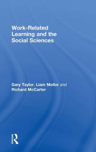 Title: Work-Related Learning and the Social Sciences / Edition 1, Author: Gary Taylor